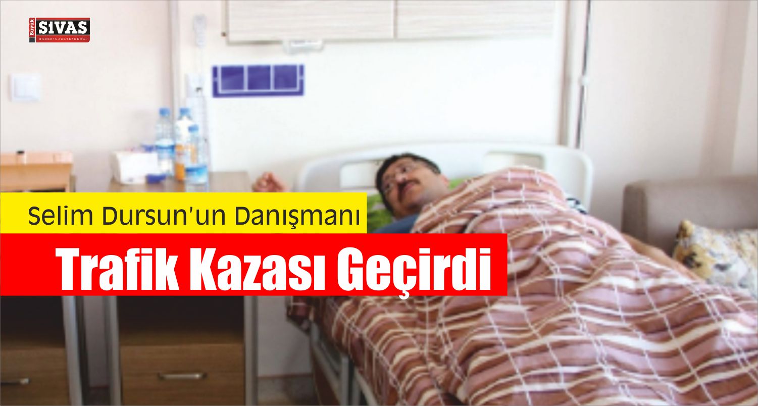 Selim Dursun’un Danışmanı Kaza Geçirdi