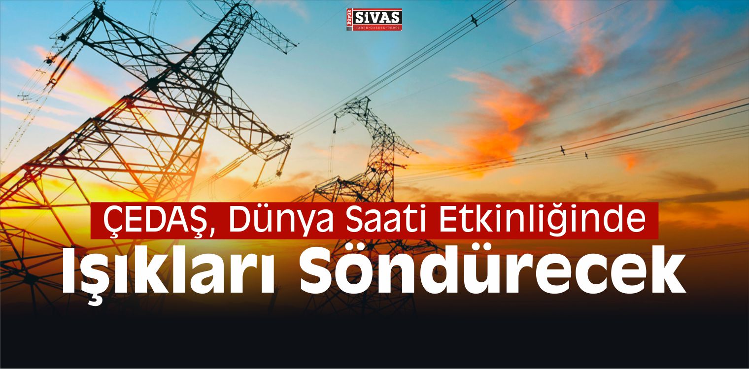 ÇEDAŞ, Dünya Saati Etkinliğinde Işıkları Söndürecek