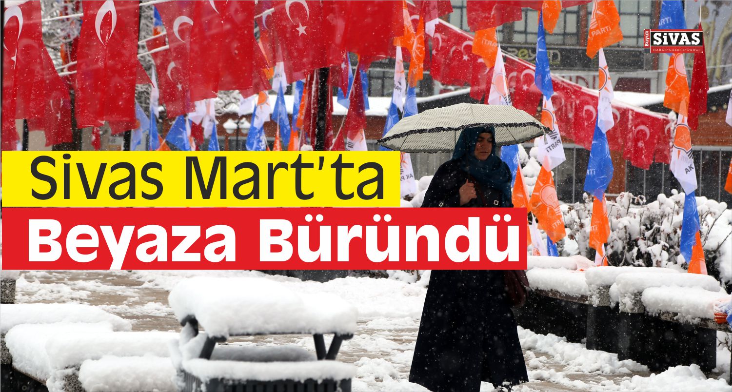 Sivas’ta Mart Ayında Kar Yağışı