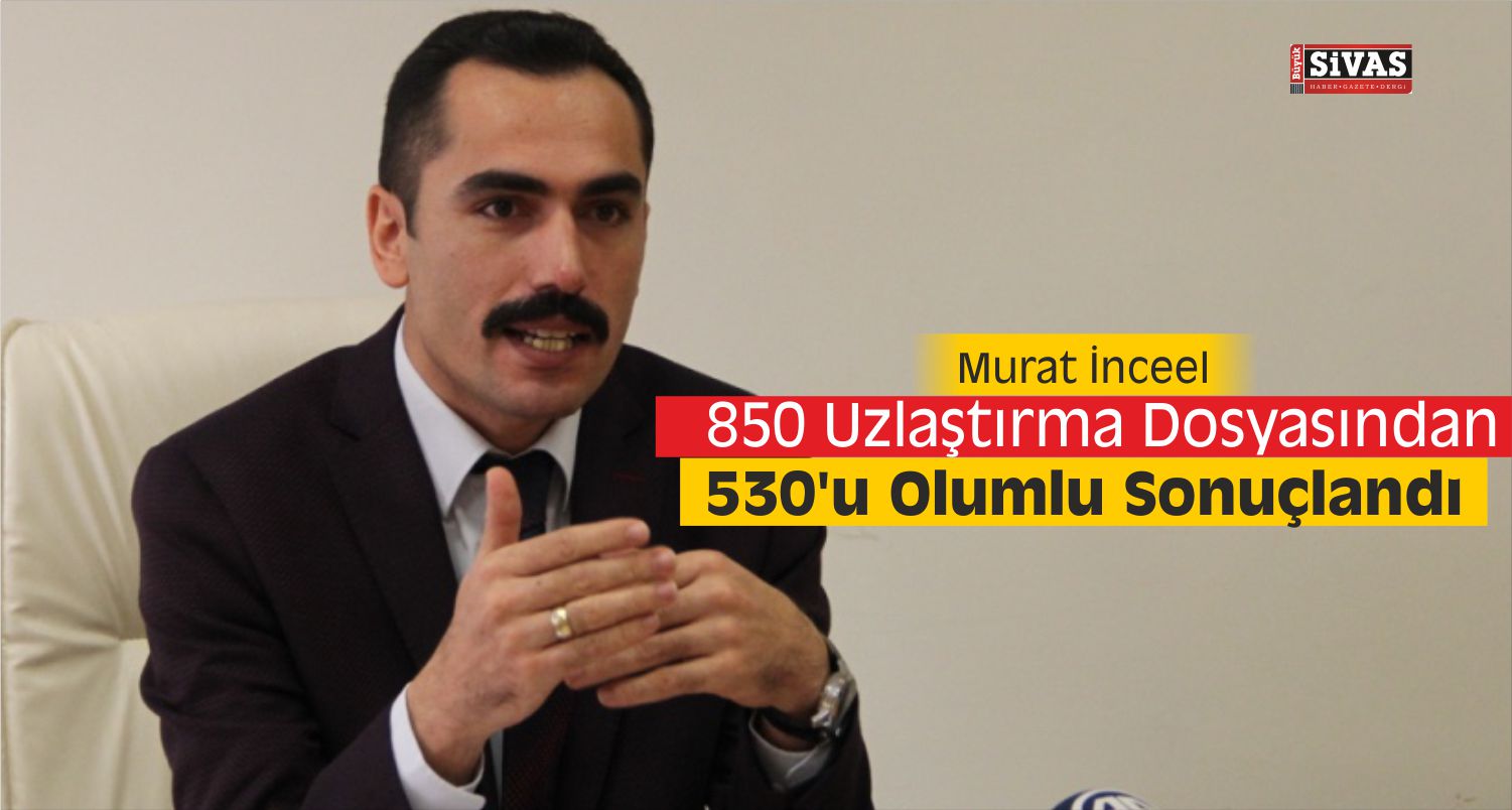 sivas'ta 530 uzlaştırma dosyası olumlu