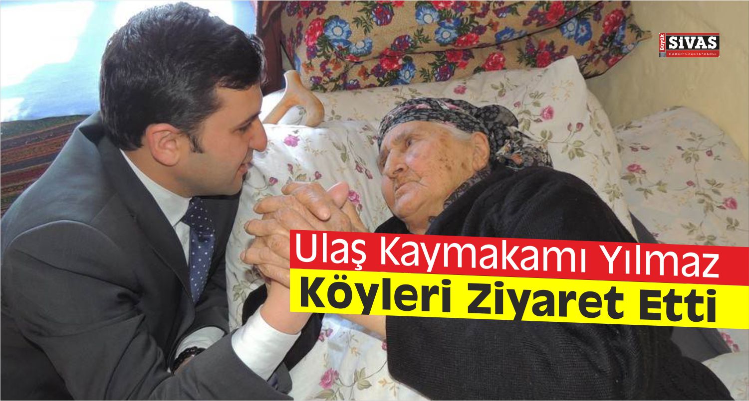 Ulaş Kaymakamı Yılmaz’ın Köy Ziyaretleri