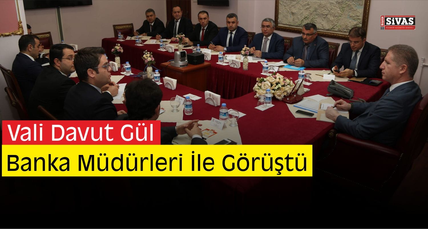 Vali Gül, Banka Müdürleri İle Bir Araya Geldi