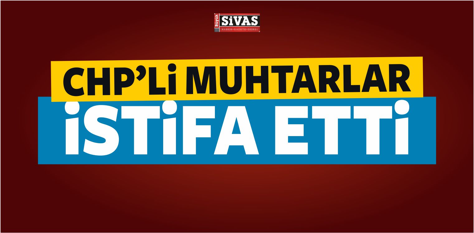 CHP’li Muhtarlar İstifa Etti