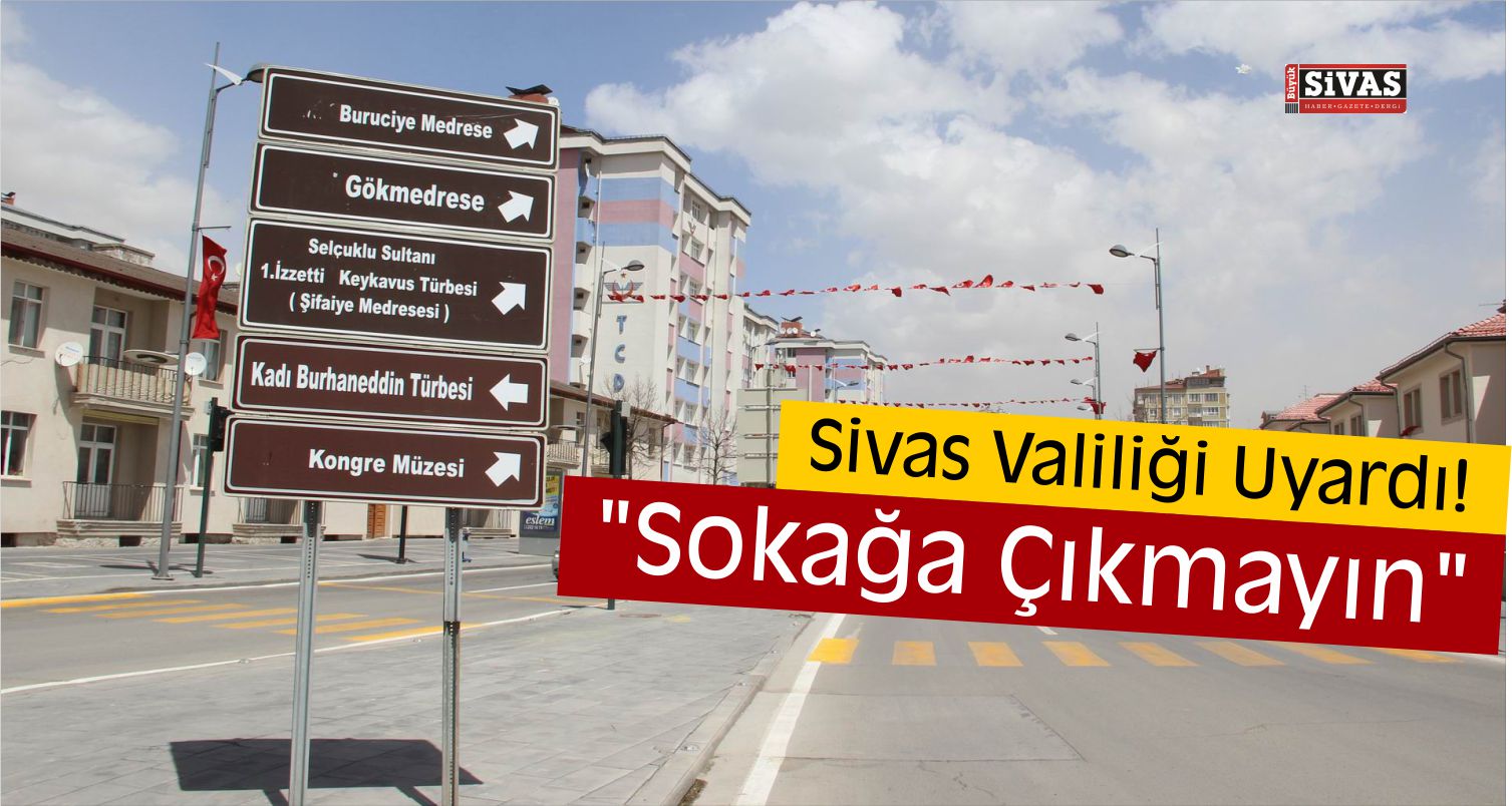 Dikkat! Sivas Valiliği’nden “Sokağa Çıkmayın” Uyarısı