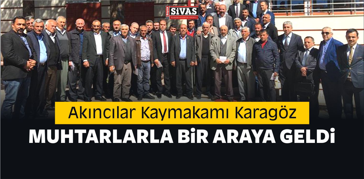 Akıncılar Kaymakamı Karagöz Muhtarlarla Bir Araya Geldi