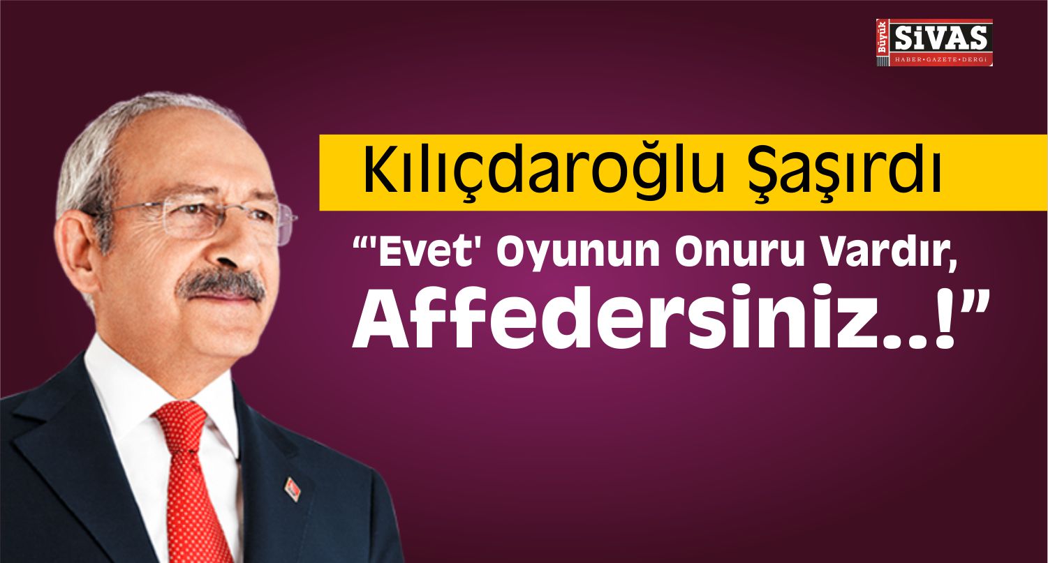 Kılıçdaroğlu: ‘Evet’ Oyunun Onuru Vardır