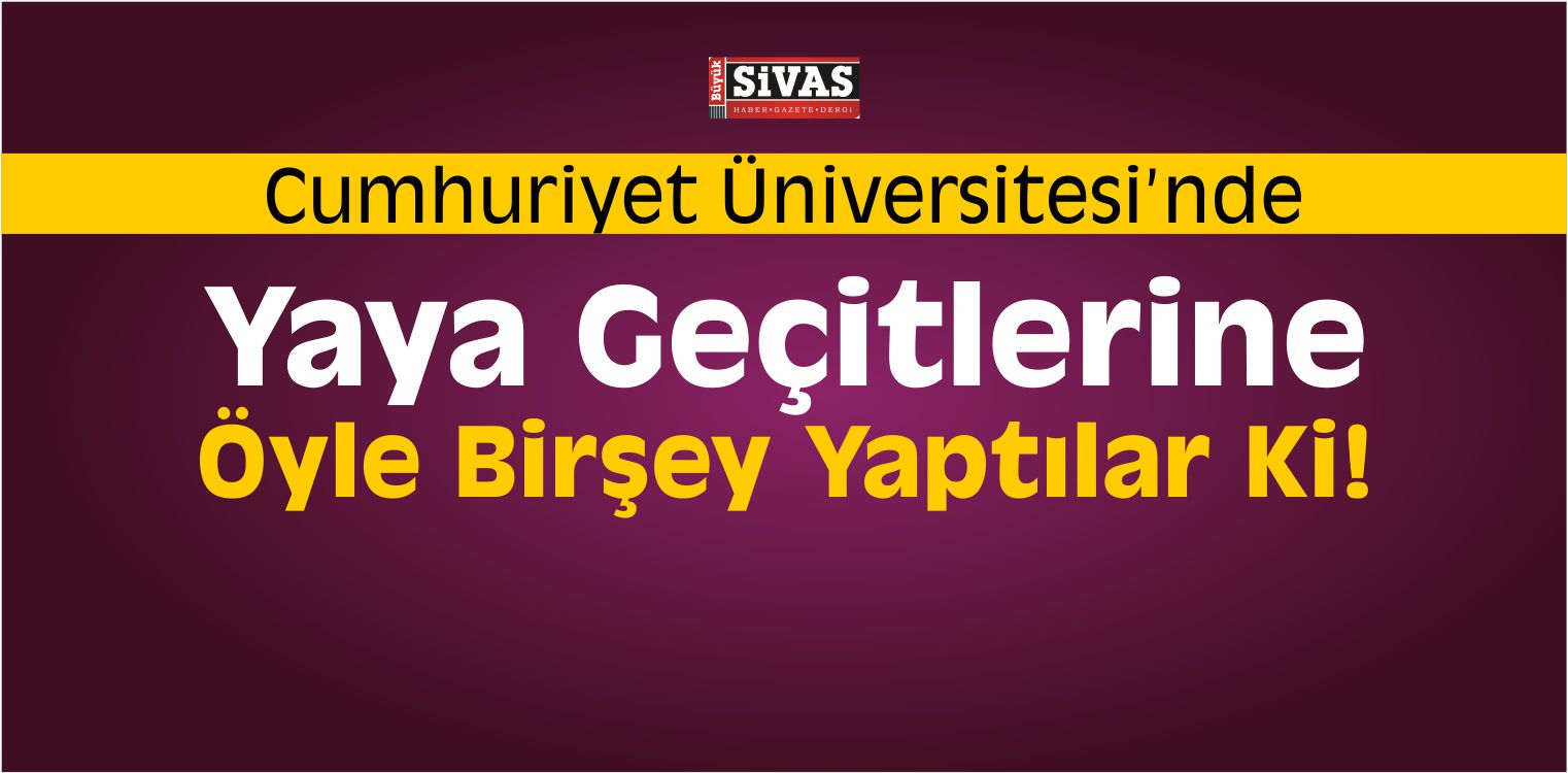 CÜ’de Yaya Geçitleri Değişiyor