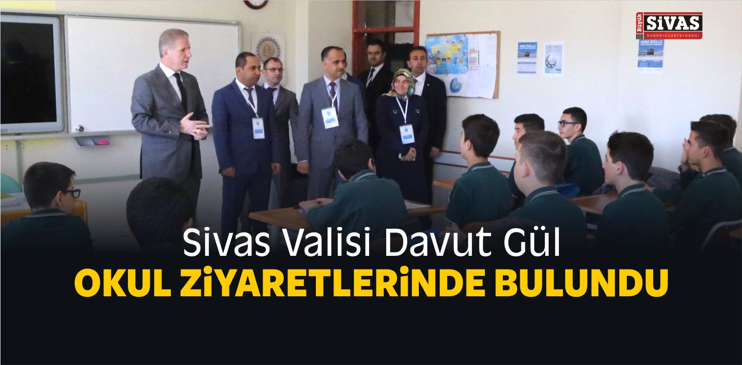 Sivas Valisi Davut Gül Okul Ziyaretlerinde Bulundu
