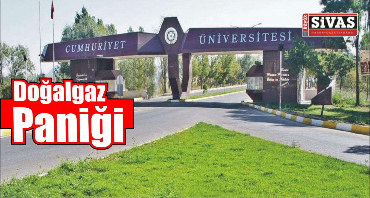 Cumhuriyet Üniversitesinde Doğalgaz Paniği
