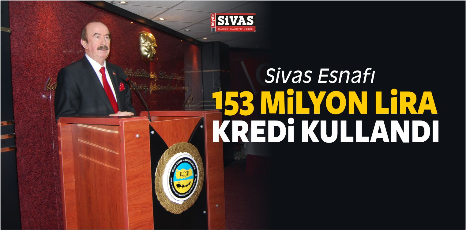Sivas Esnafı 153 Milyon Lira Kredi Kullandı