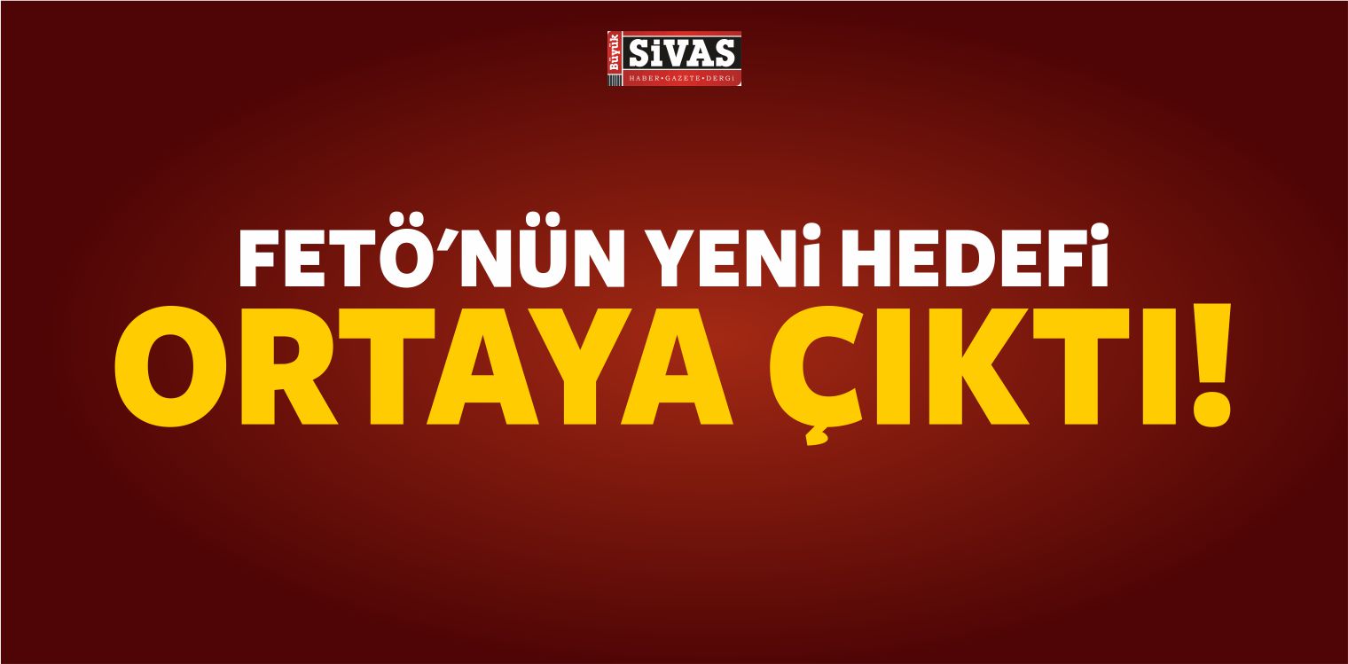 Hain FETÖ’nün Yeni Hedefinin Ortaya Çıktığı Öğrenildi