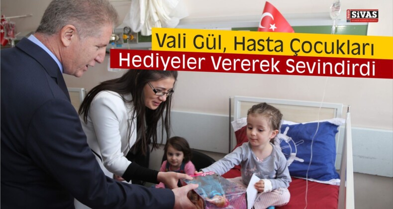 Vali Gül’den Hasta Çocuklara Ziyaret