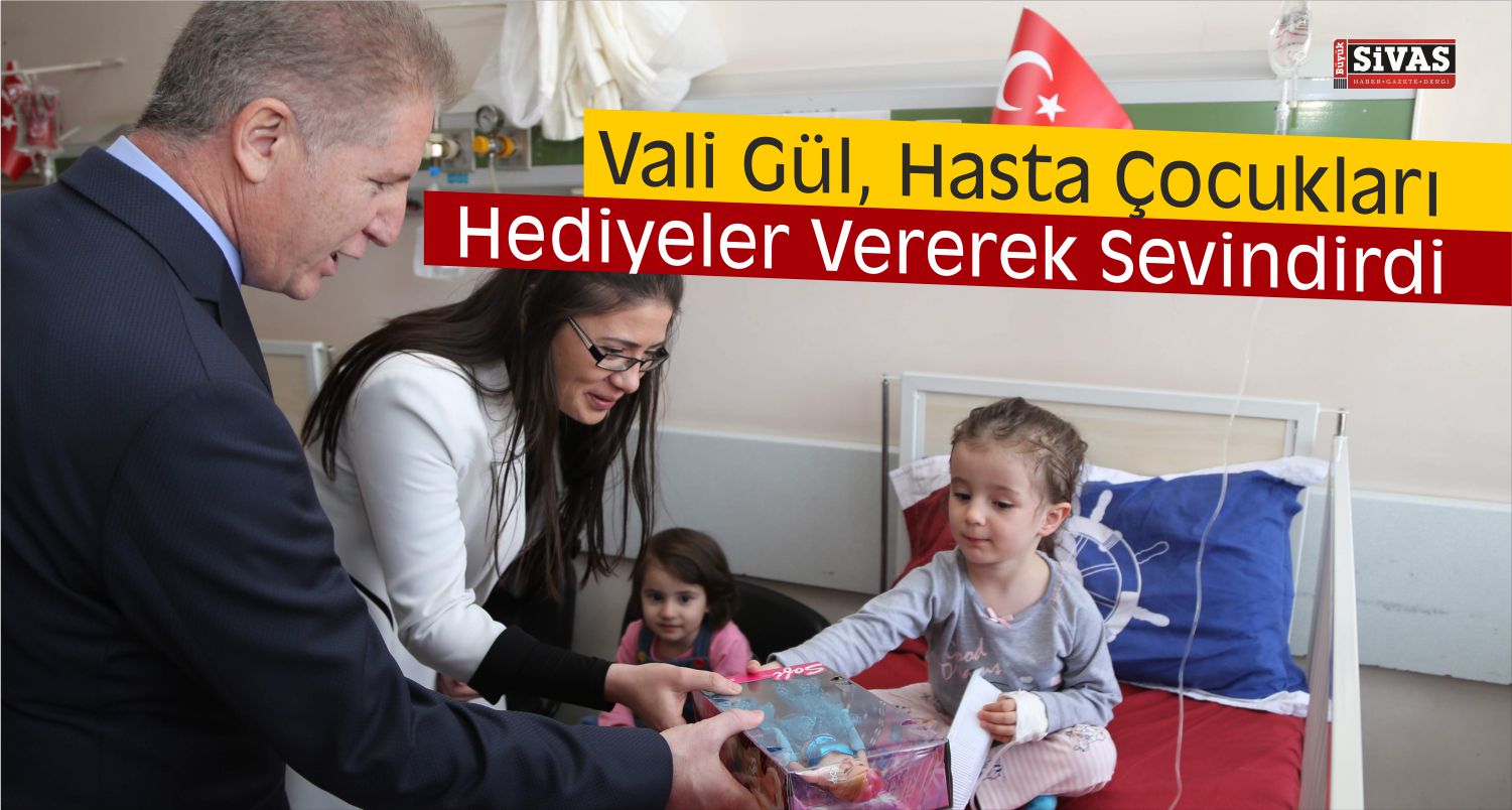 Vali Gül’den Hasta Çocuklara Ziyaret