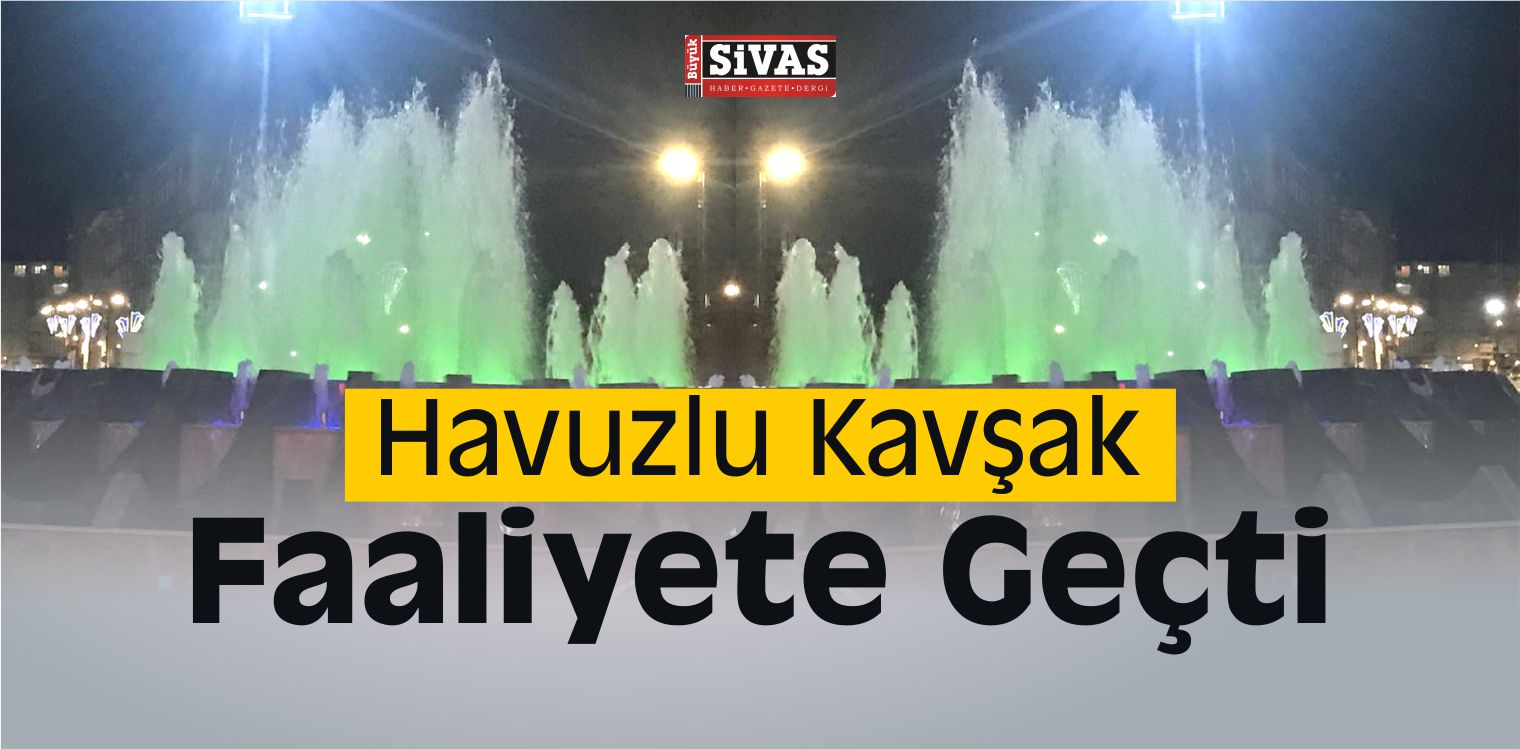 Sivas Lisesi Havuzlu Kavşak Uzun Bir Aradan Sonra Faaliyete Geçti