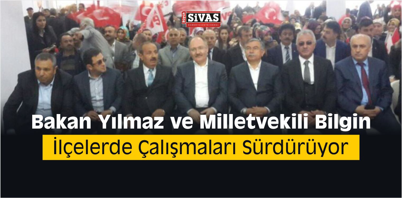 Bakan Yılmaz ve Milletvekili Bilgin İlçelerde