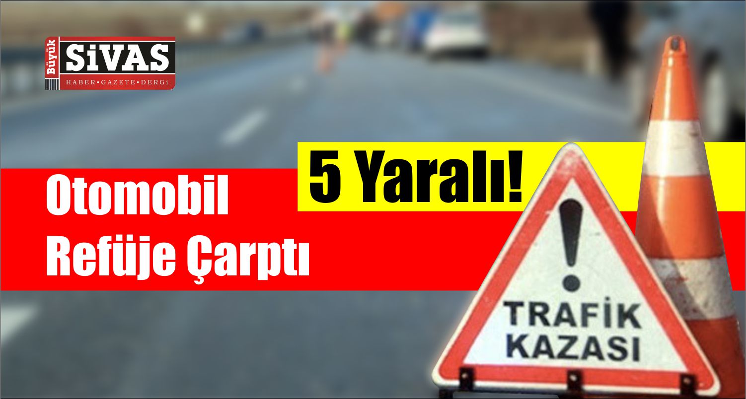 Otomobil Refüje Çarptı. 5 Yaralı!