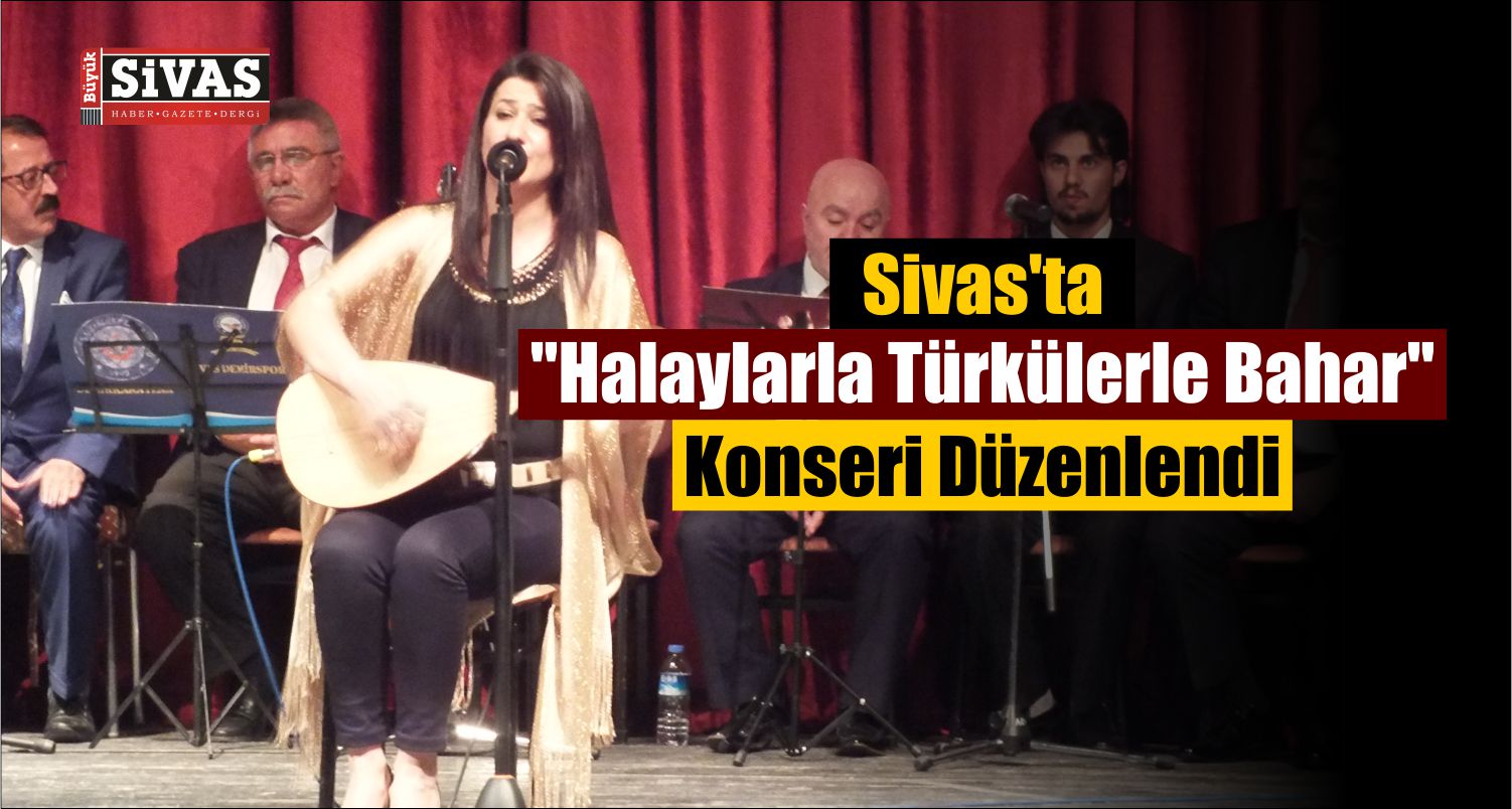 Sivas’ta Konser Düzenlendi “Halaylarla Türkülerle Bahar”