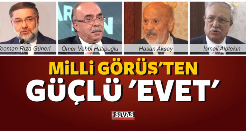 Milli Görüş’ten Güçlü ‘Evet’