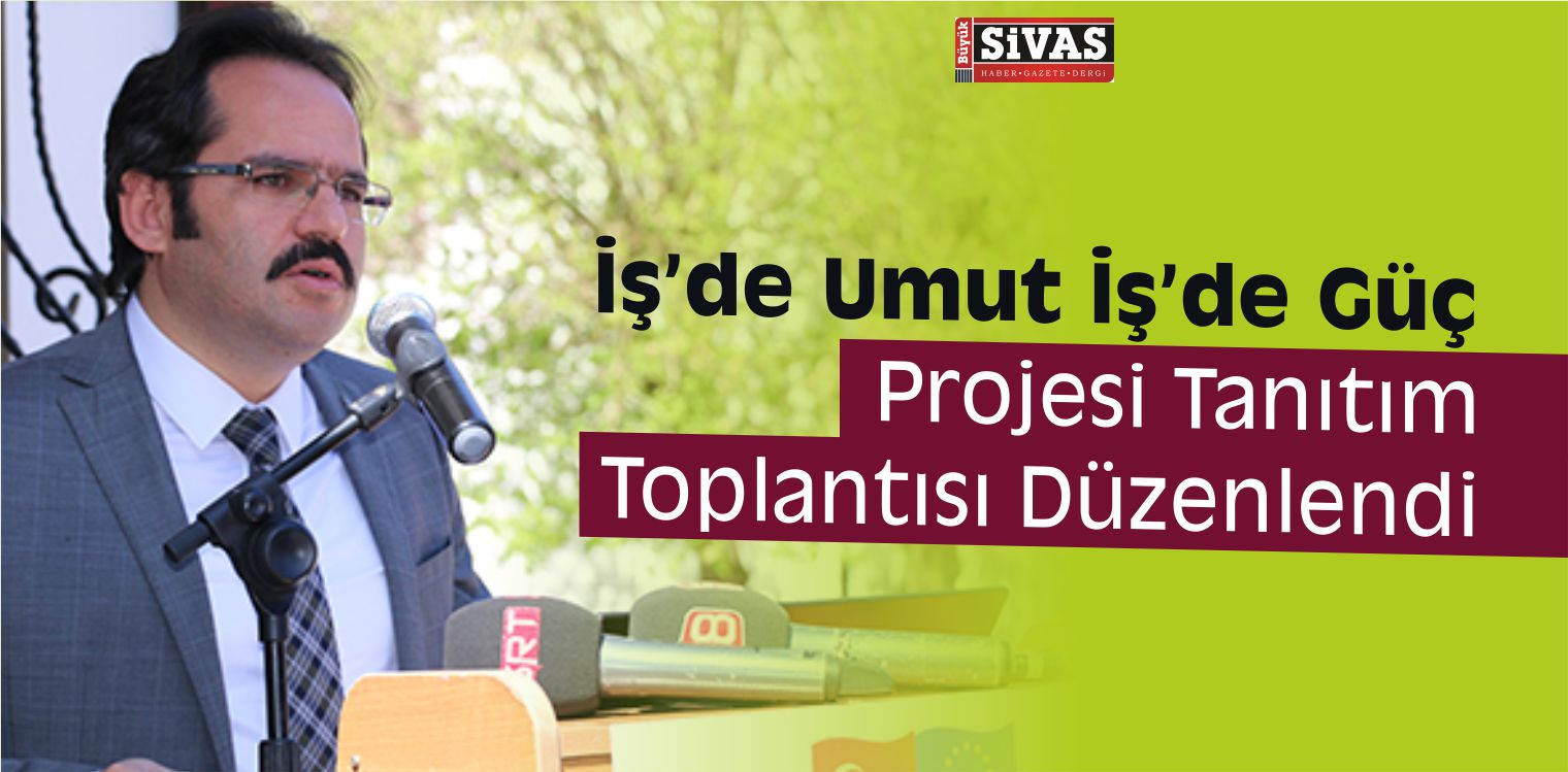 İş’de Umut İş’de Güç Projesi Tanıtım Toplantısı Düzenlendi