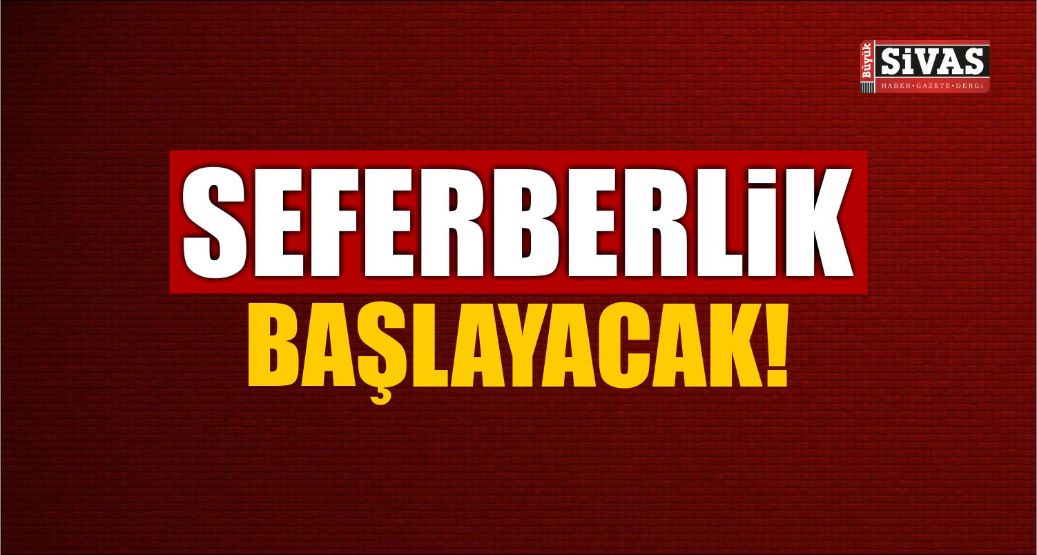 Seferberlik Başlayacak!