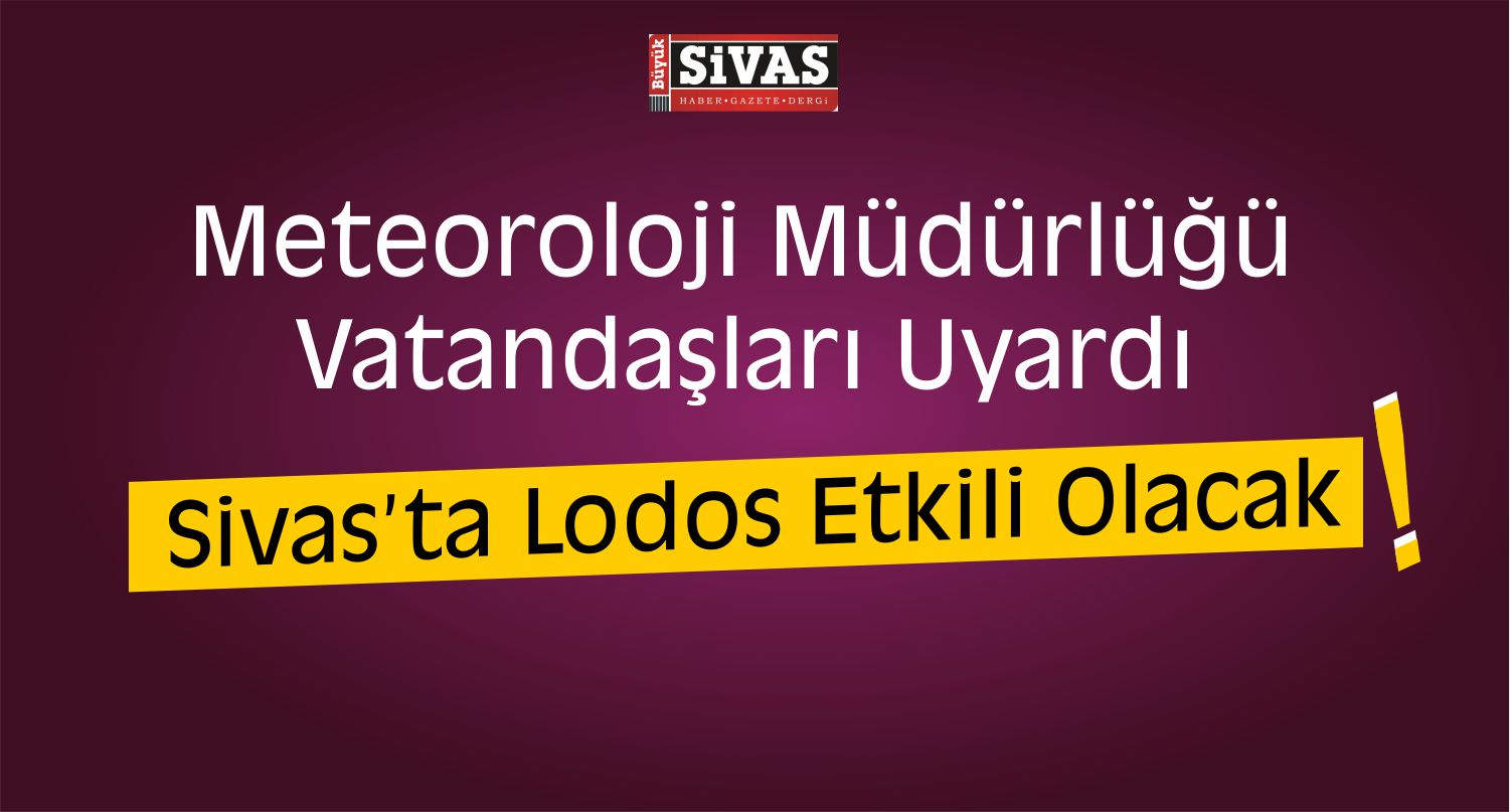 Meteoroloji Uyardı Dikkat! Sivas’ta Lodos Etkili Olacak