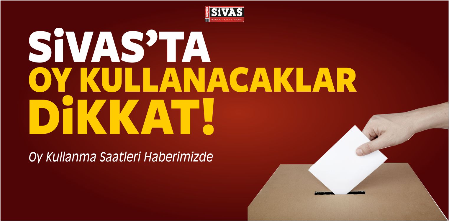 Sivas’ta Oy Kullanma Saatlerine Dikkat
