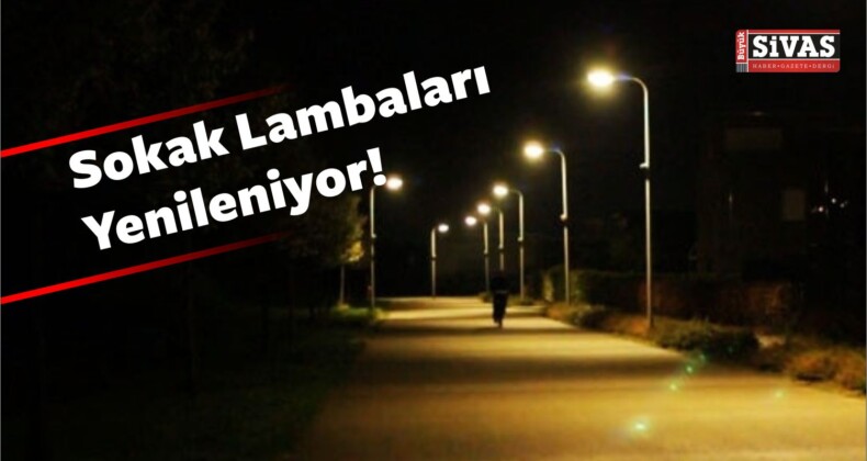 Sokak Lambaları Yenileniyor!