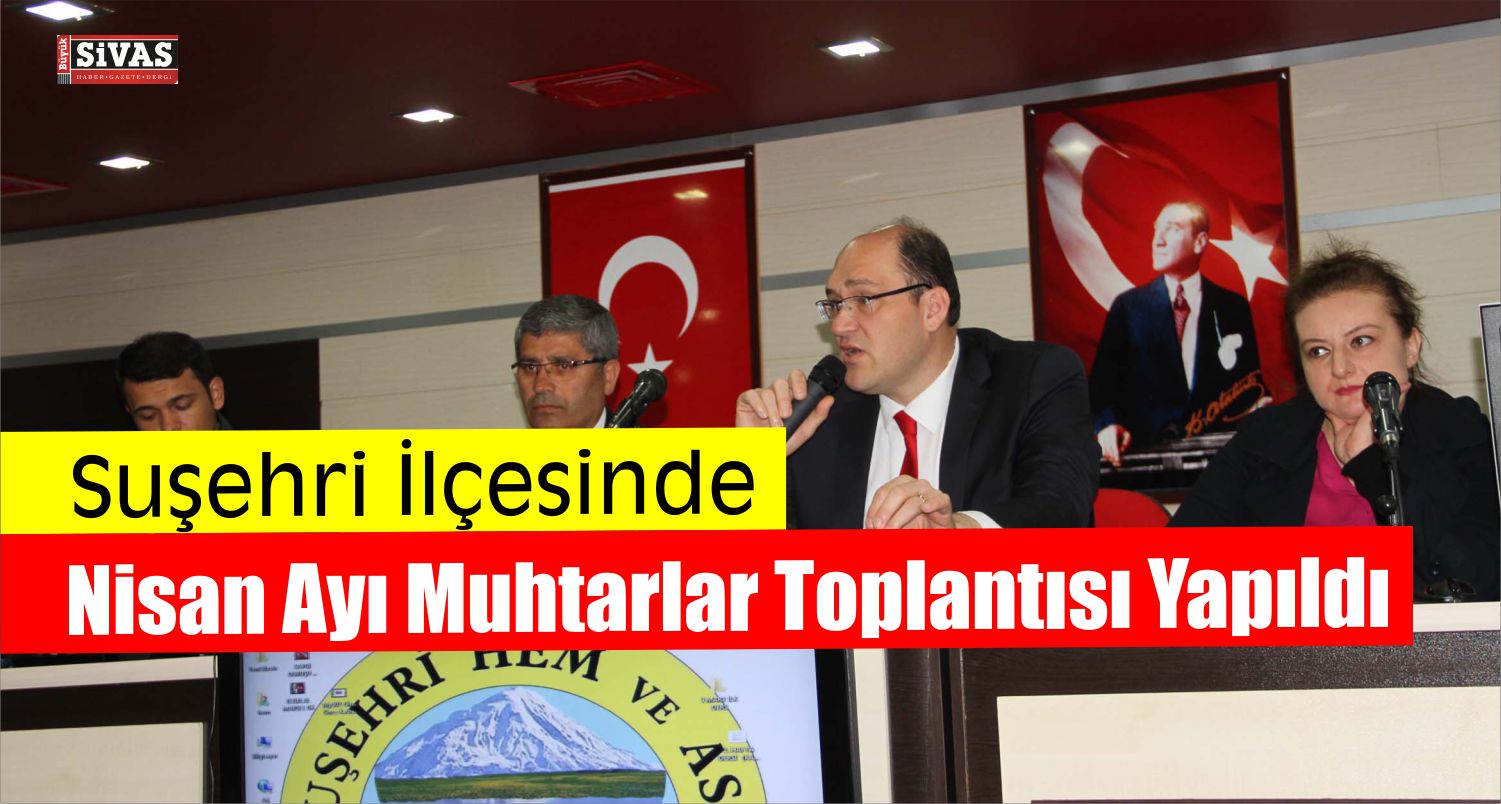 Suşehri İlçesinde Nisan Ayı Muhtarlar Toplantısı Yapıldı