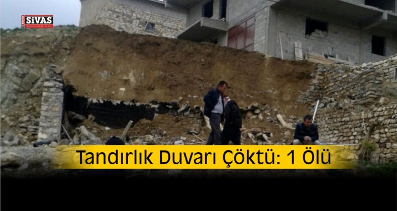 Tandırlık Duvarı Çöktü: 1 Ölü