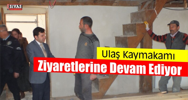 Ulaş Kaymakamı Ziyaretlerine Devam Ediyor