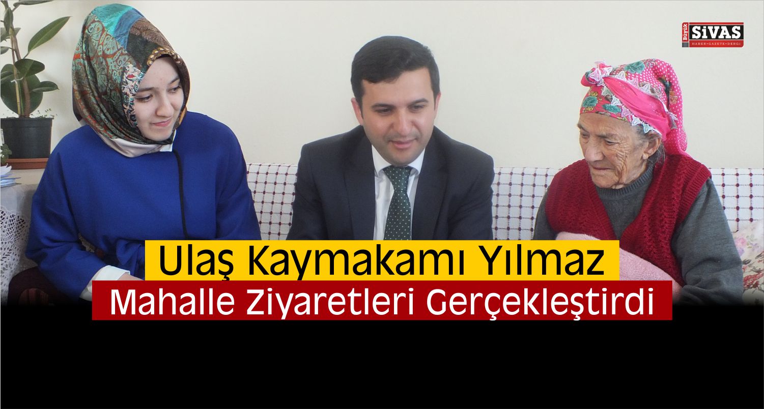 Ulaş Kaymakamı Yılmaz Mahalleleri Ziyaret Ederek Bilgi Aldı