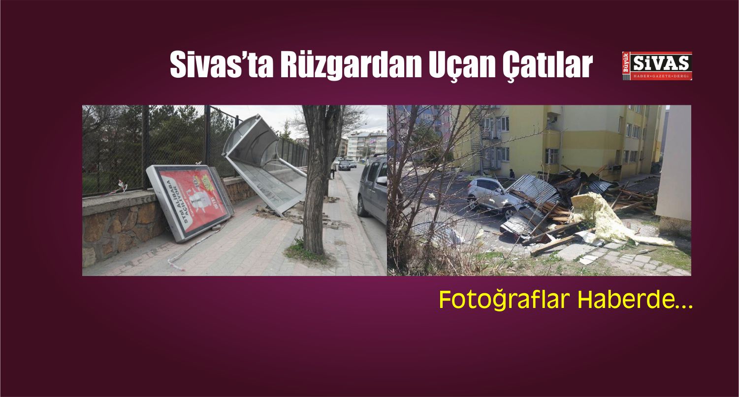Sivas’ta Rüzgardan Uçan Çatılar, Oluşan Hasarlar