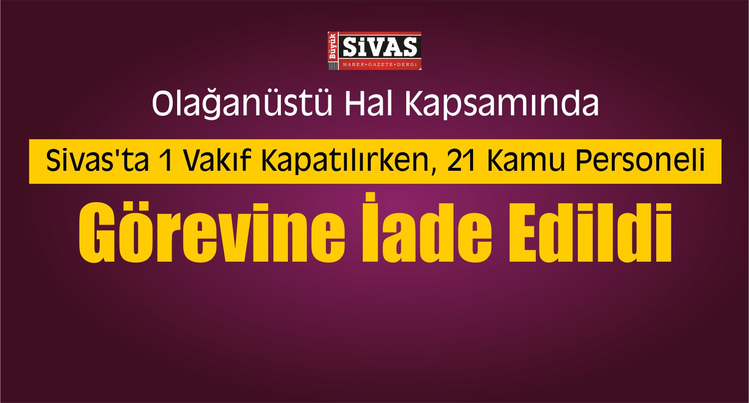 KHK ile Sivas’ta 1 Vakıf Kapatıldı