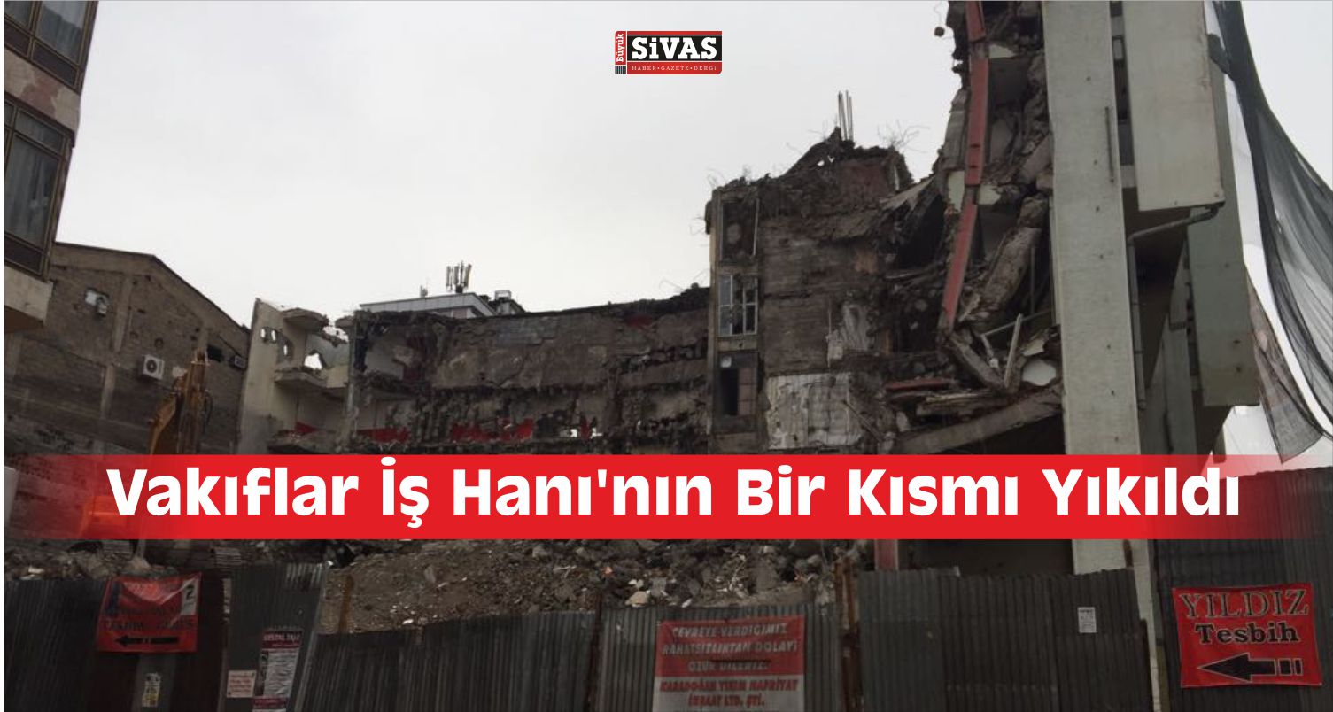 Sivas’ta Vakıflar İş Hanı’nın Yıkımı Gerçekleşti
