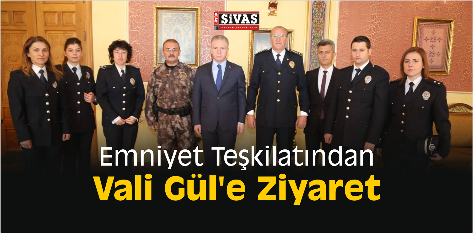 Emniyet Teşkilatından Vali Gül’e Ziyaret