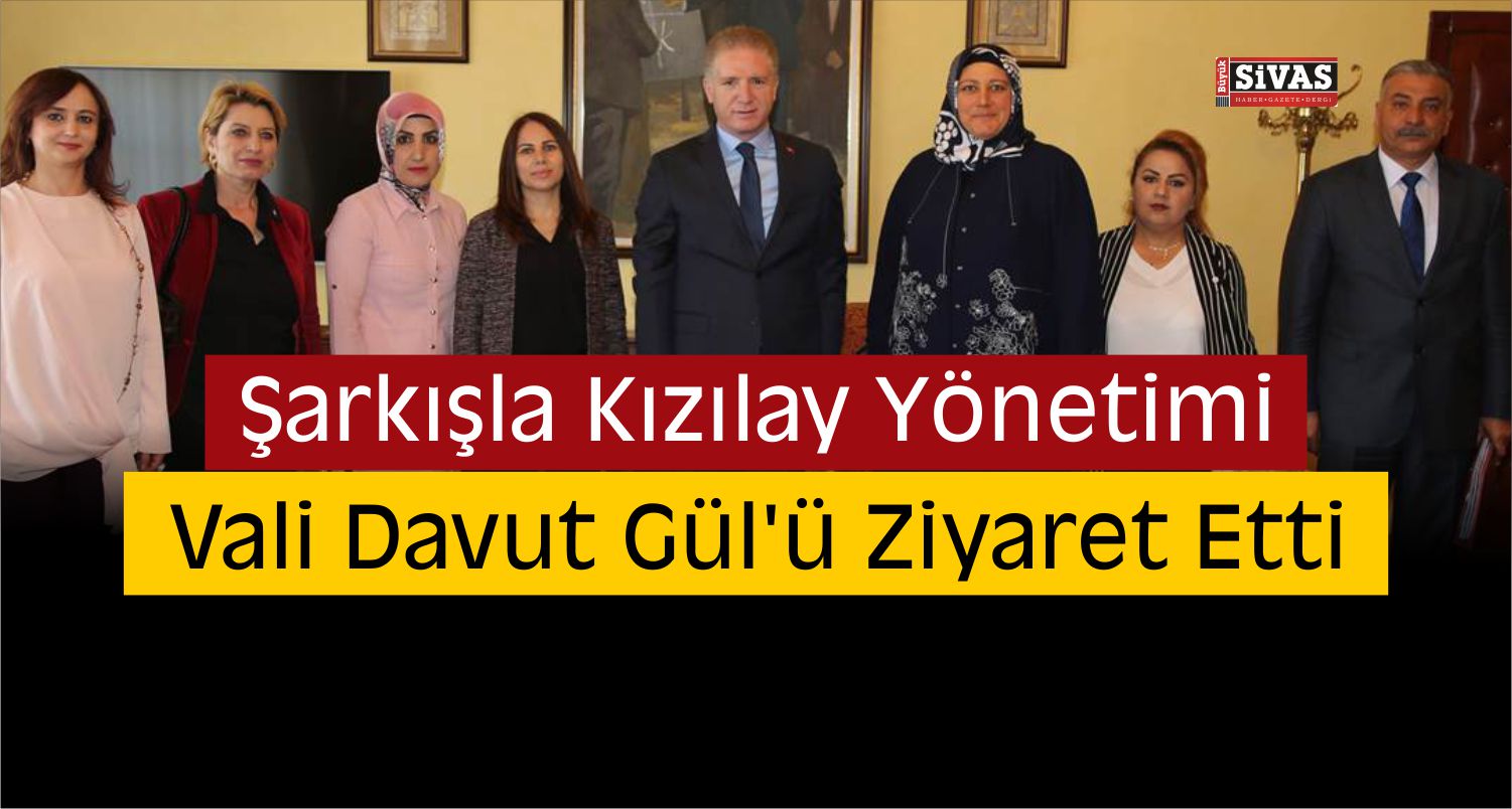 Şarkışla Kızılay Yönetiminden Vali Davut Gül’e Ziyaret