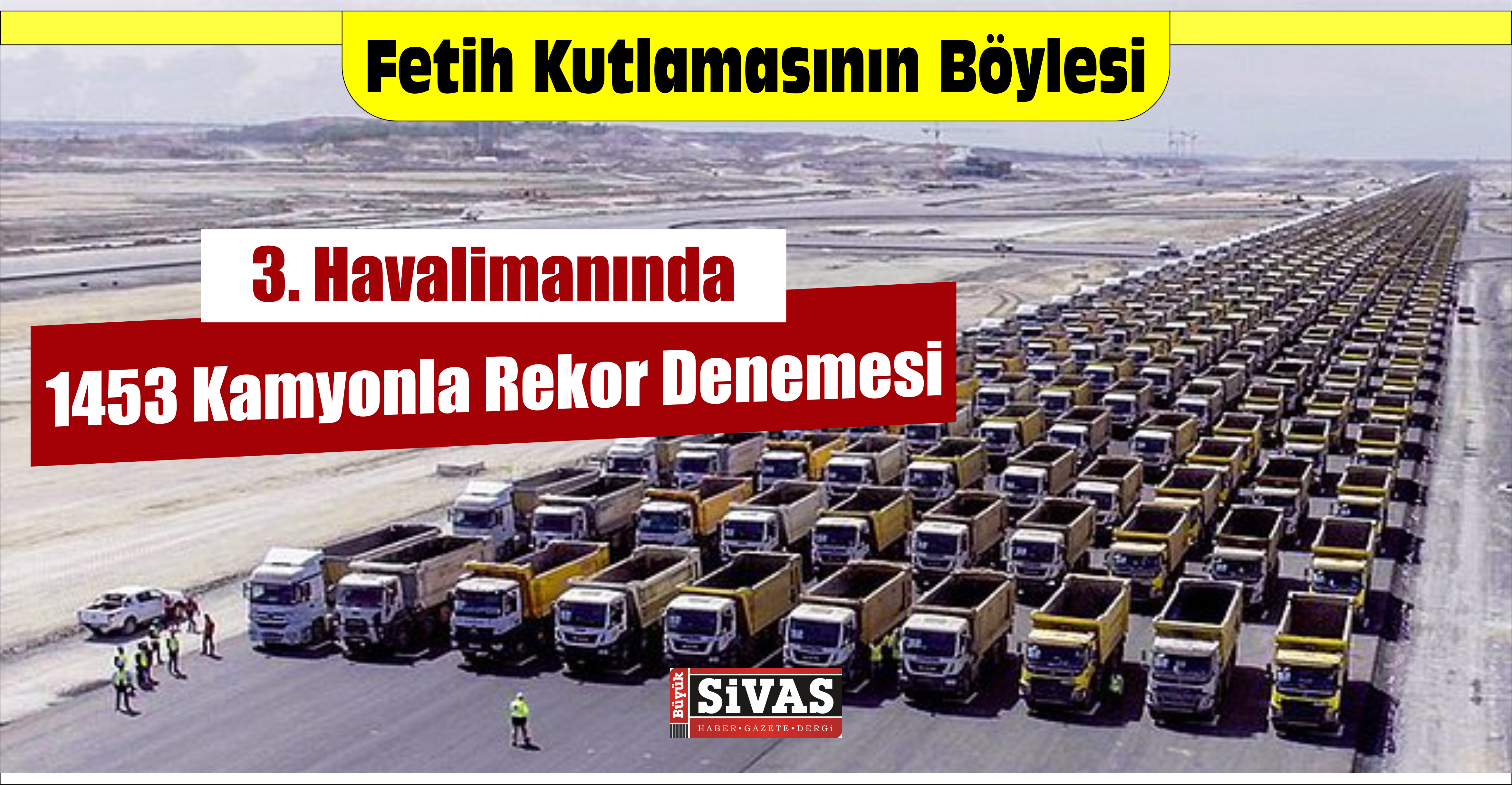 3. Havalimanında 1453 Kamyonla Rekor Denemesi