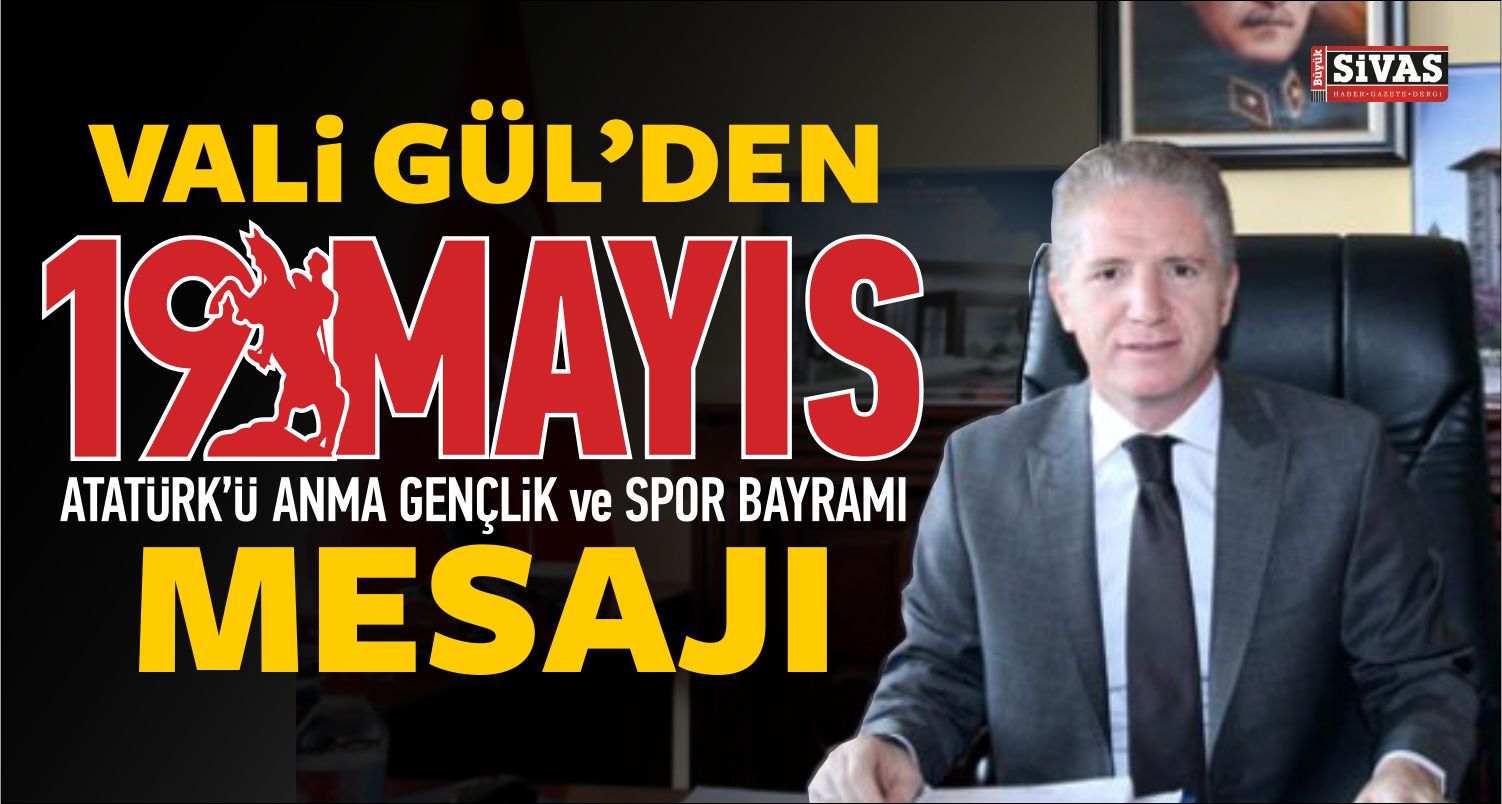 Sivas Valisi Davut Gül’ün 19 Mayıs Mesajı