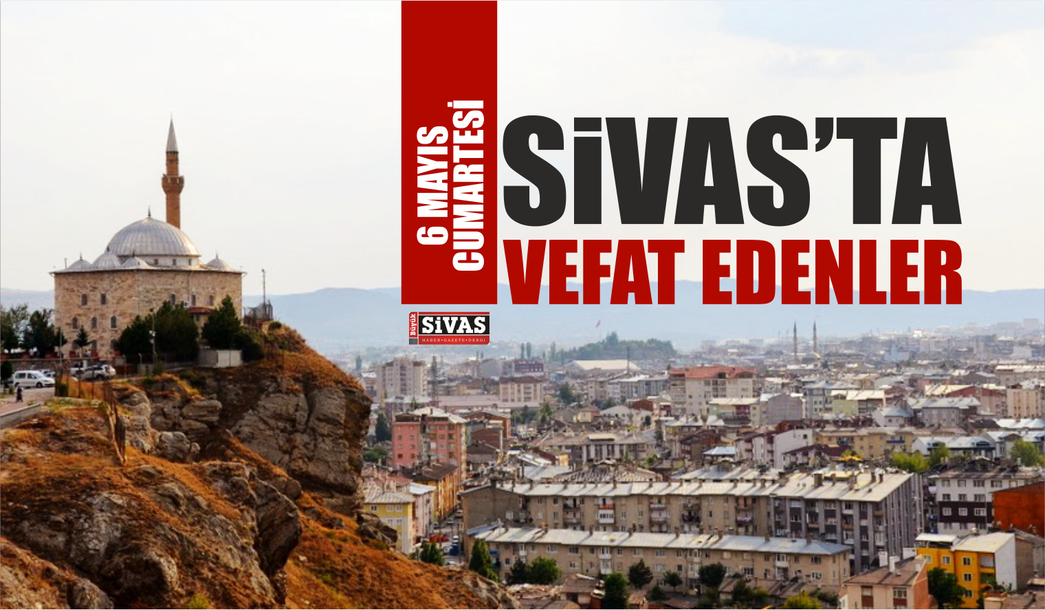 Sivas’ta 6 Mayıs Tarihinde Aramızdan Ayrılanlar