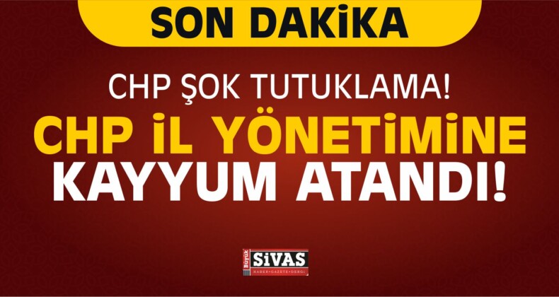 CHP İl Yönetimine Kayyum Atandı