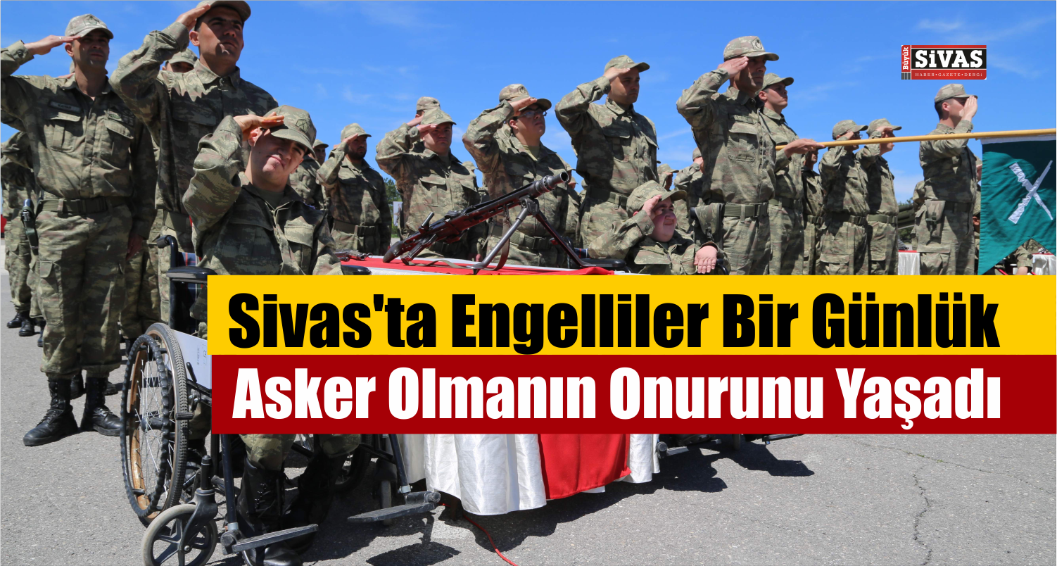 Engellilerin Askerlik Heyecanı