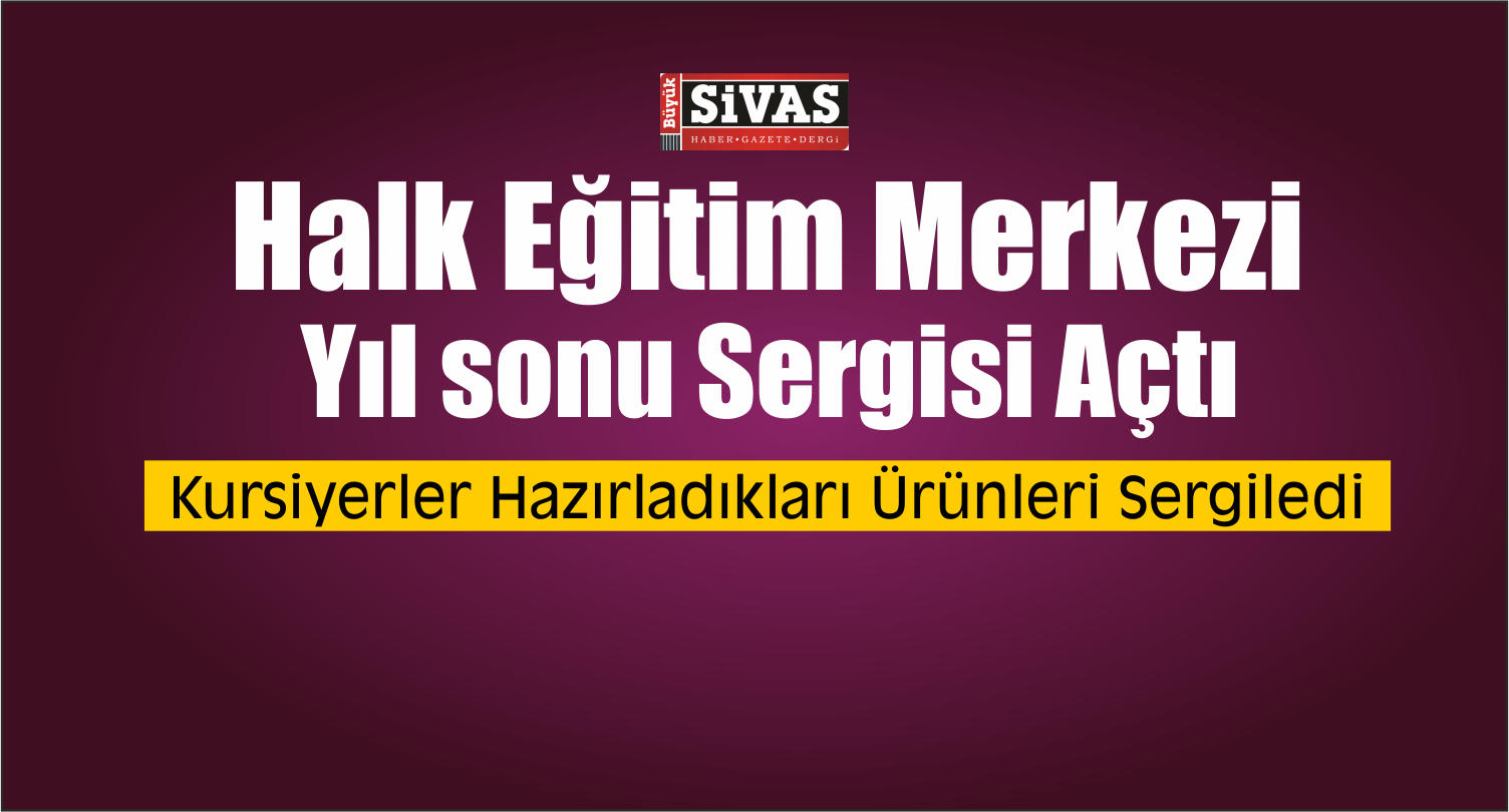 Gemerek Halk Eğitim Merkezi Yıl sonu Sergisi Açtı
