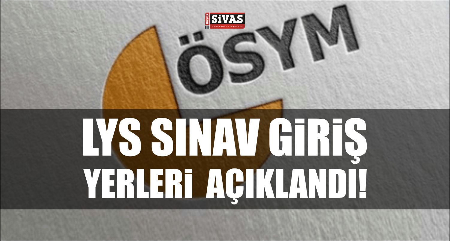 LYS Sınav Giriş Yerleri