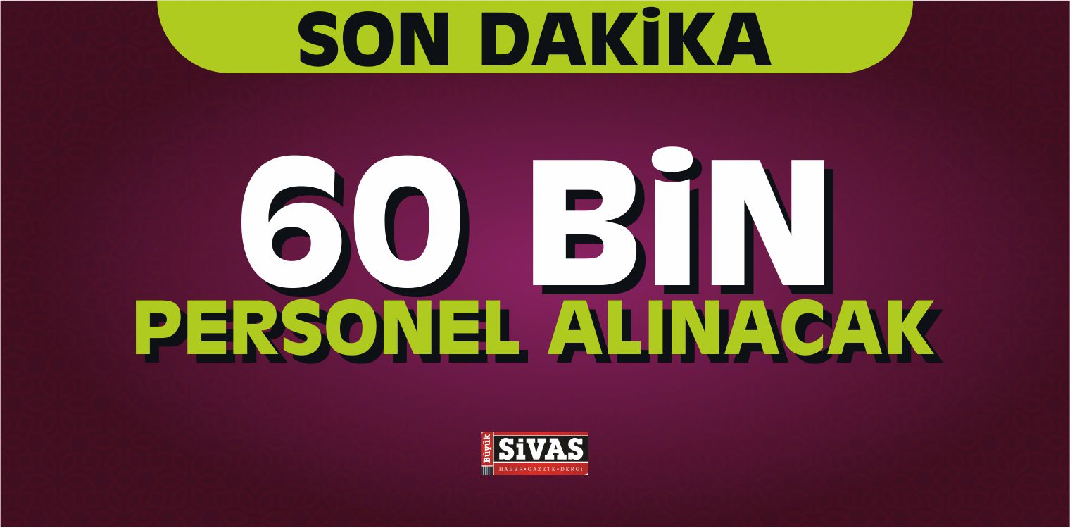 60 Bin Kişi İşe Alınacak!