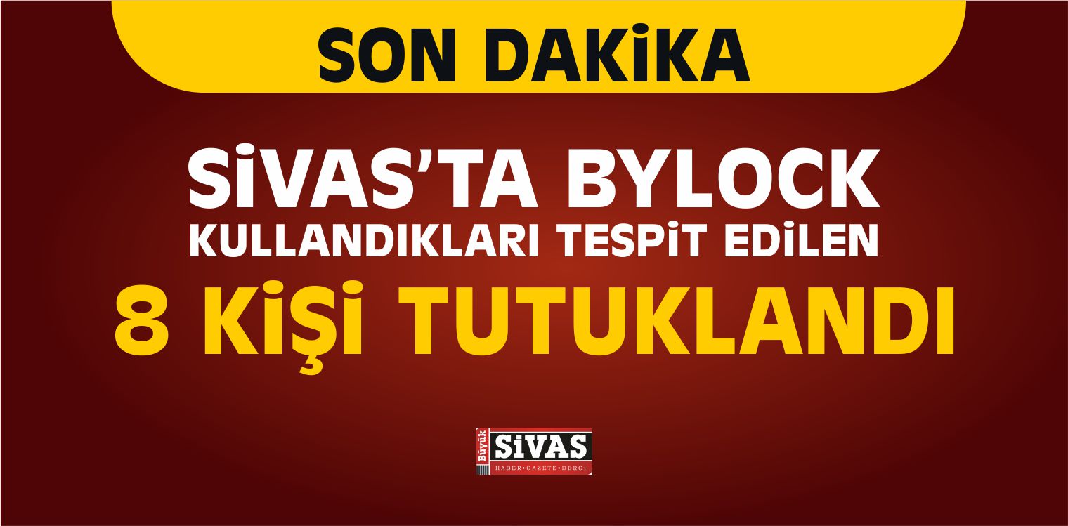 Sivas’taki FETÖ/PDY Operasyonunda 8 Kişi Tutuklandı