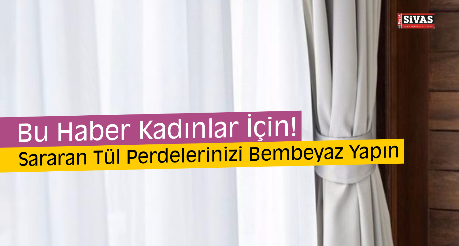 Tül perdelerinizi Bembeyaz Mı Yapmak İstiyorsunuz?