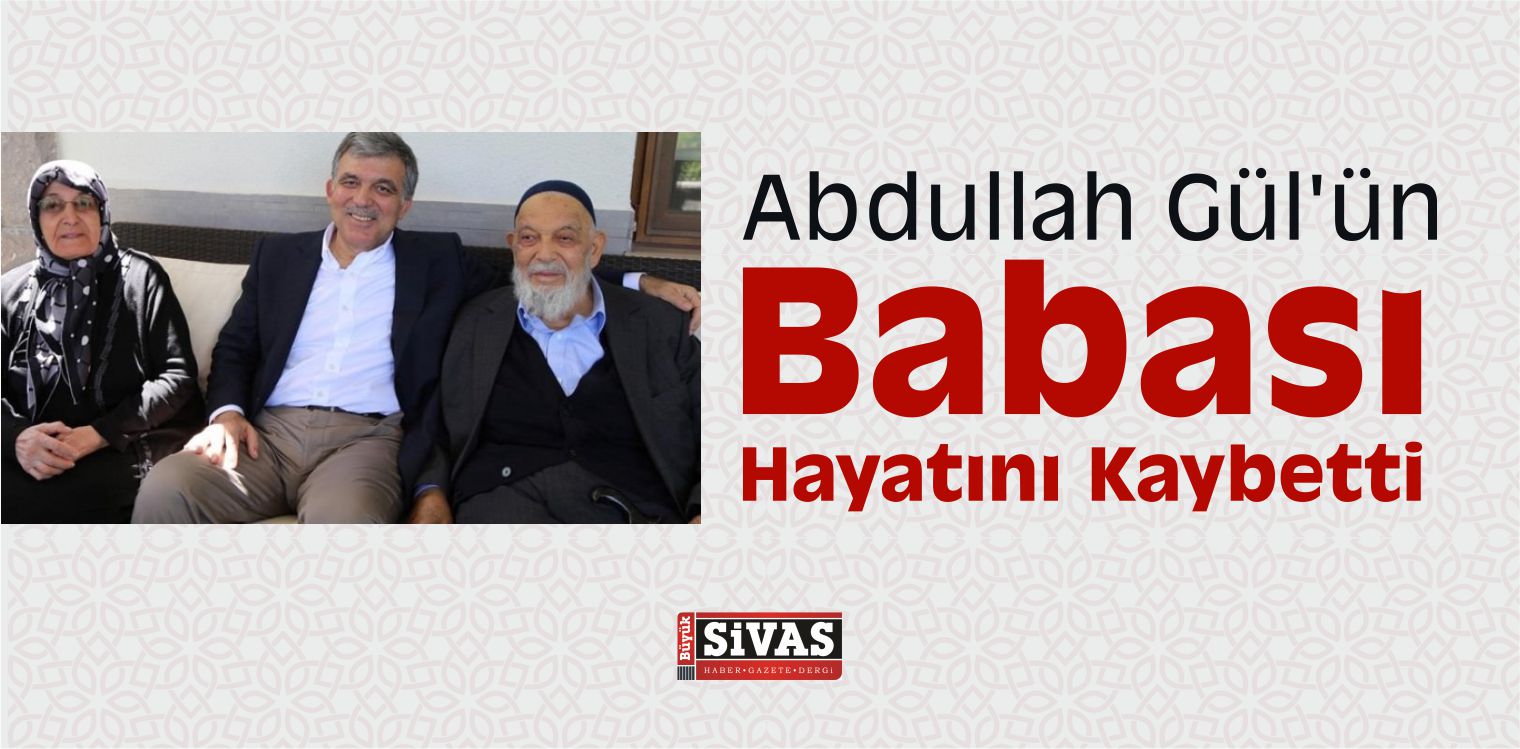 Abdullah Gül ‘ün Babası Hayatını Kaybetti