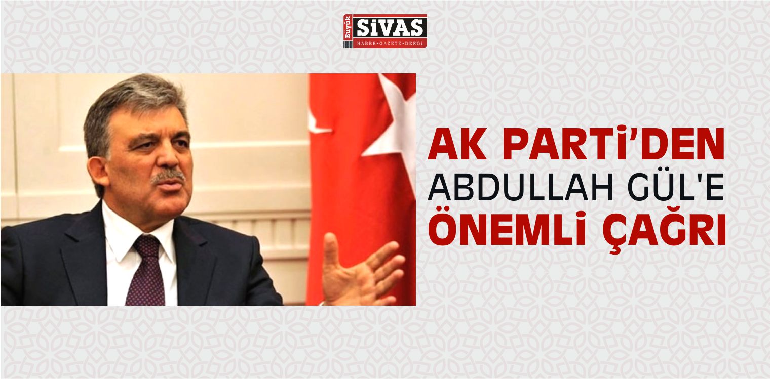 AK Parti Abdullah Gül’e Önemli Çağrıda Bulundu!