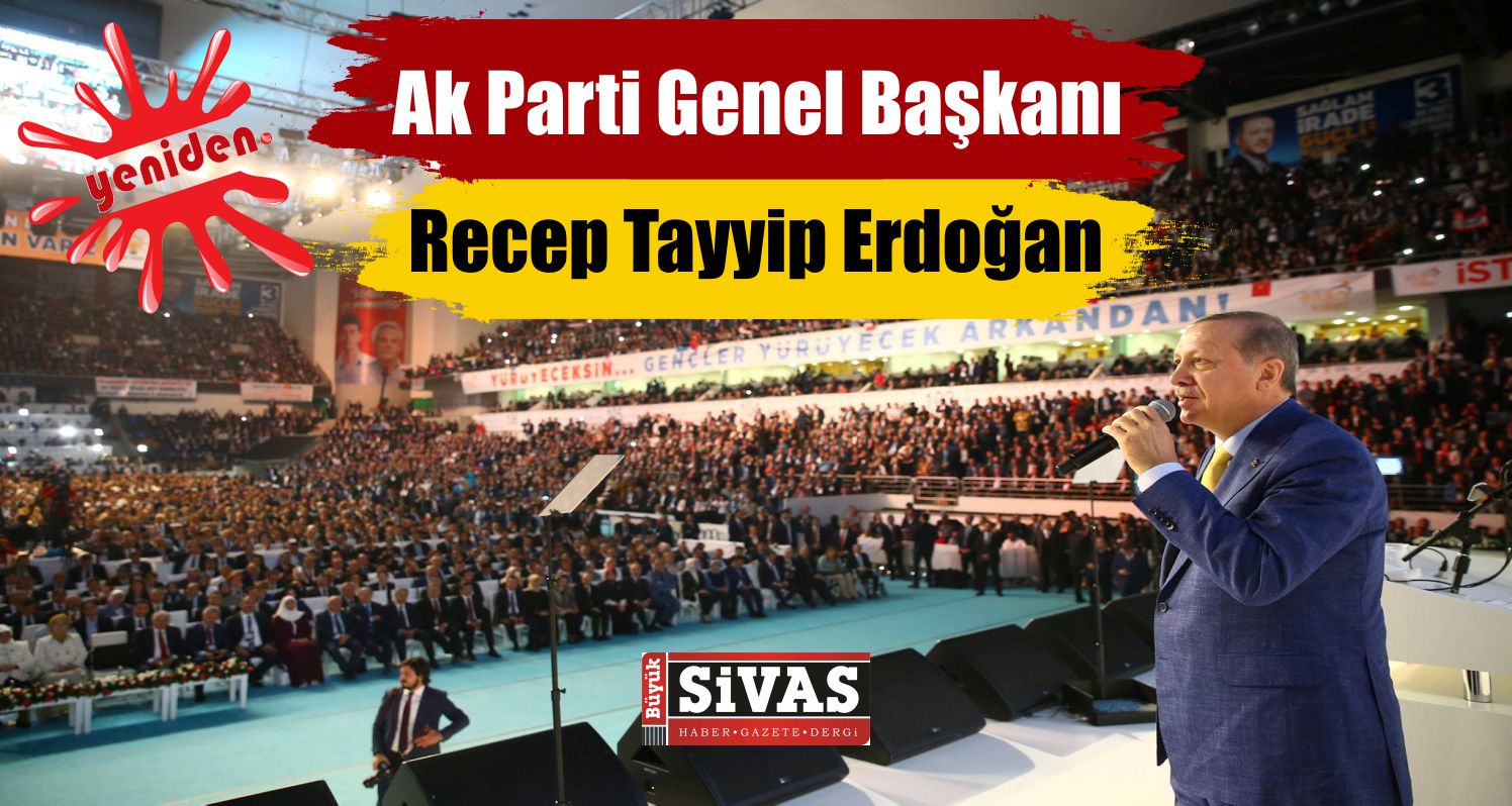 Ak Parti Genel Başkanı Recep Tayyip ERDOĞAN