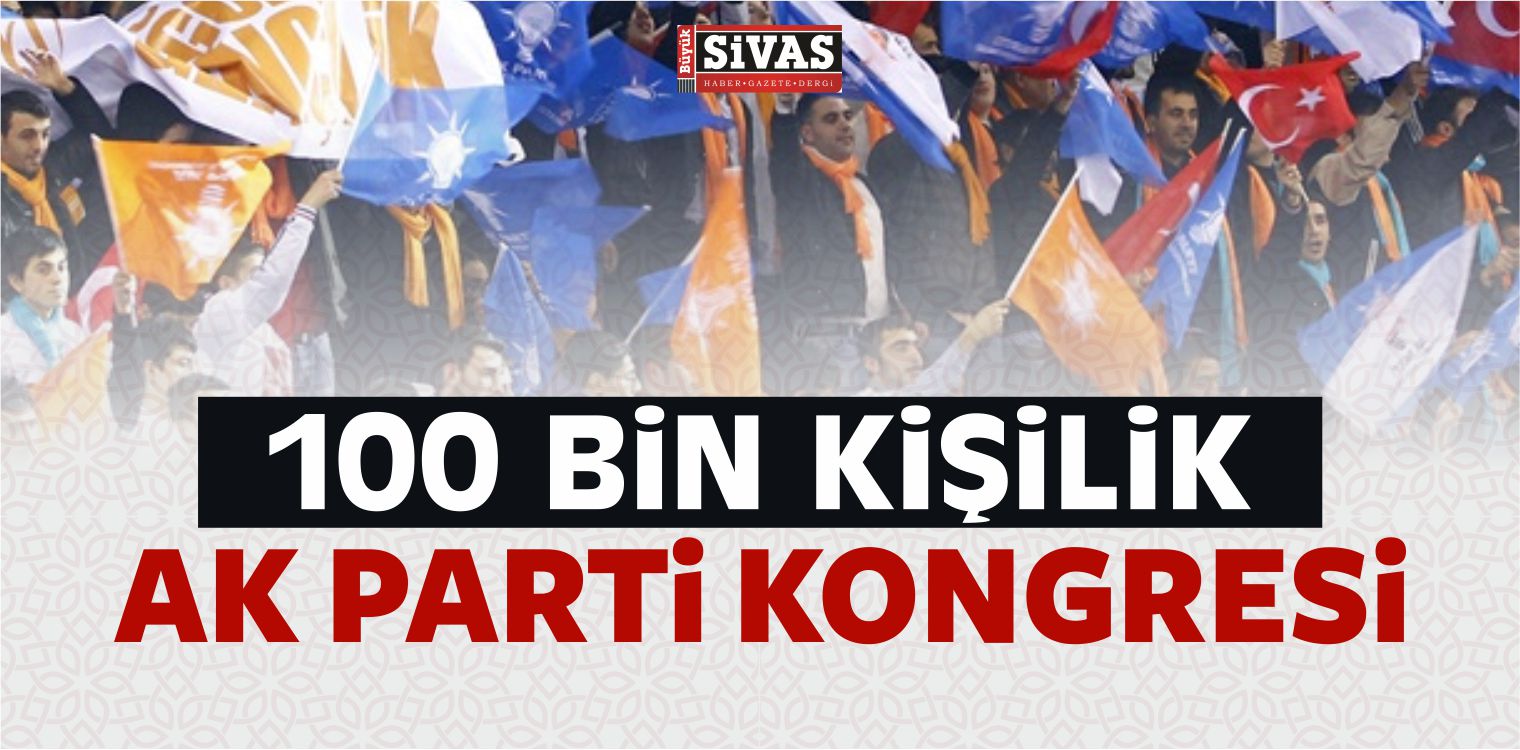 100 Bin Kişilik AK Parti Kongresi
